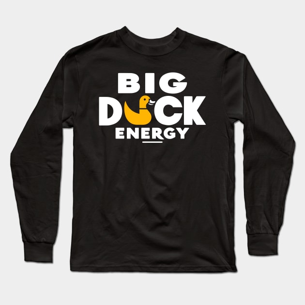 Big Duck Energy Duck Pun Yellow Duck Rubber Duck Funny Duck Long Sleeve T-Shirt by KsuAnn